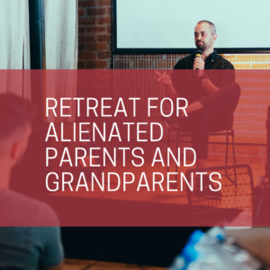 Retreat Workshop for Alienated Parents & Grandparents